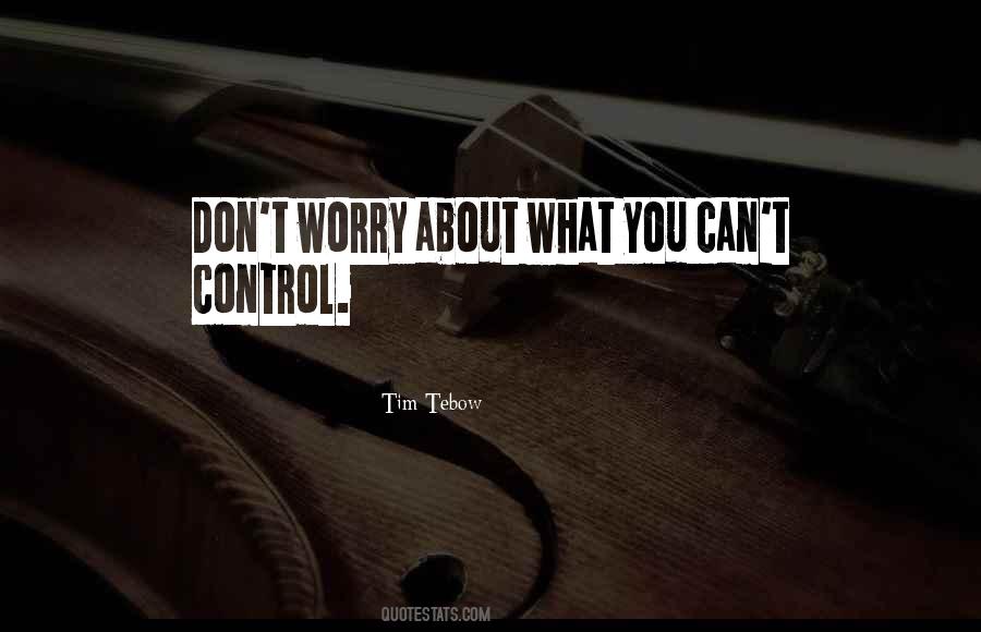 Do Not Worry About Things You Cant Control Quotes #369946