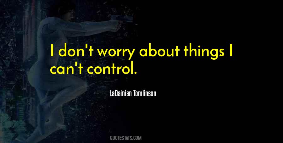 Do Not Worry About Things You Cant Control Quotes #529531