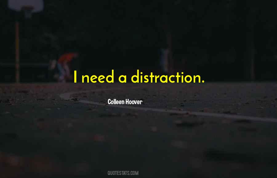 Need Some Distraction Quotes #1130441