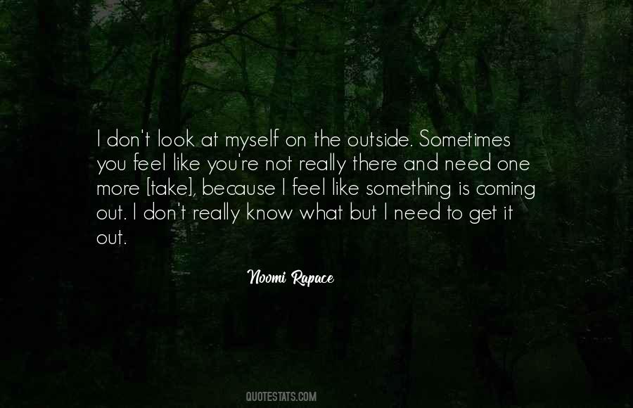 Need To Get Out More Quotes #1329756
