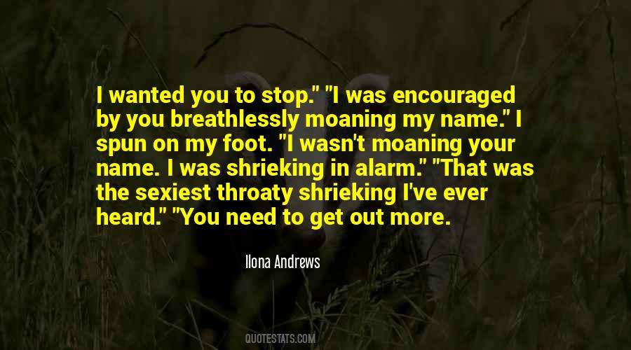 Need To Get Out More Quotes #1802529