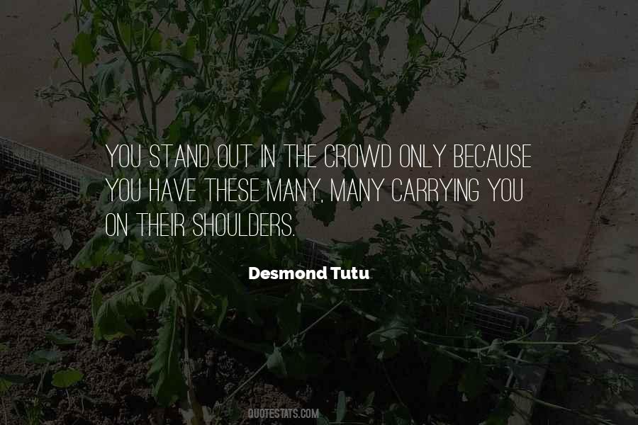 Be The One To Stand Out In The Crowd Quotes #106930