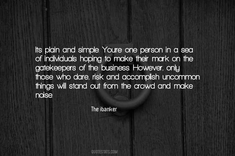 Be The One To Stand Out In The Crowd Quotes #943308