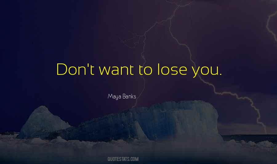 Don Want To Lose You Quotes #1372169