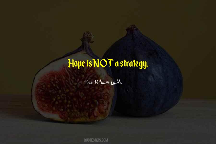 Hope Is Not A Strategy Quotes #865854