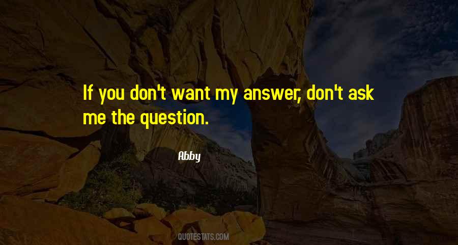 Don't Answer Me Quotes #1315735