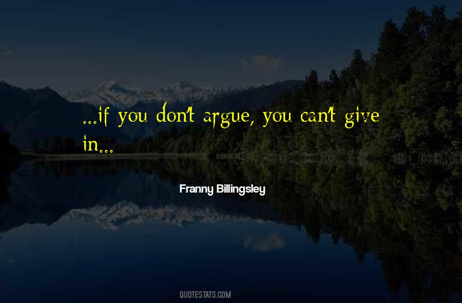 Don't Argue Quotes #322429