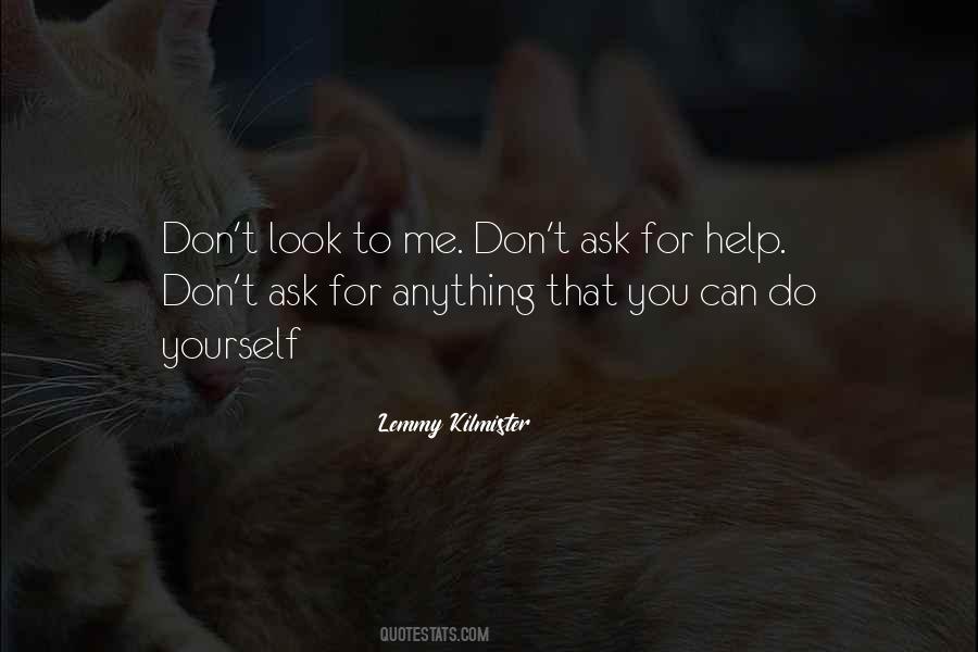 Don't Ask For Help Quotes #3817