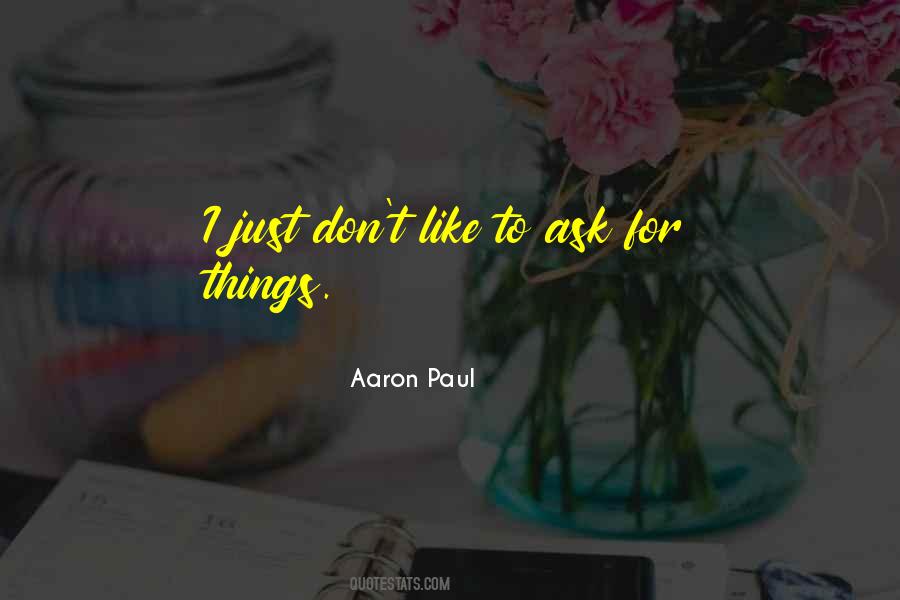 Don't Ask For Things Quotes #1294119