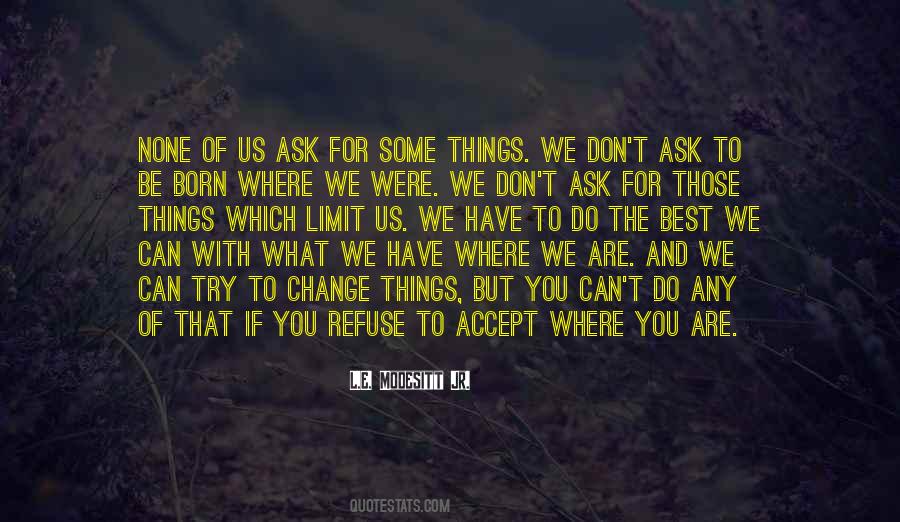 Don't Ask For Things Quotes #1655623