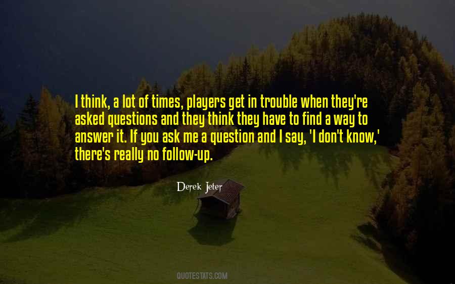 Don't Ask Me No Questions Quotes #764318