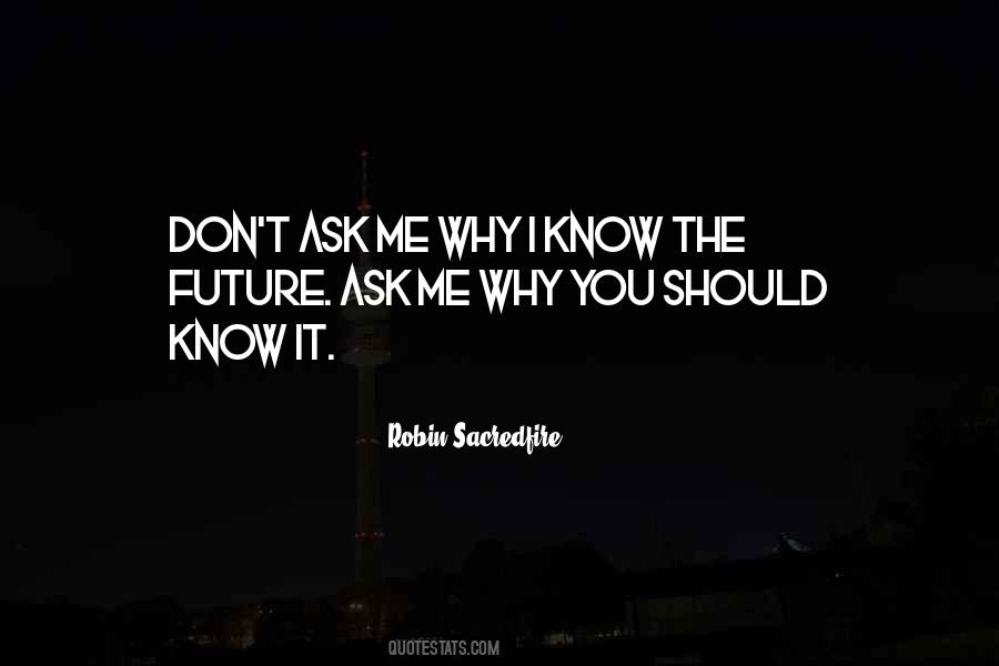 Don't Ask Me Quotes #1411205