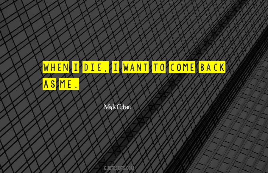 I Want To Come Back Quotes #214300