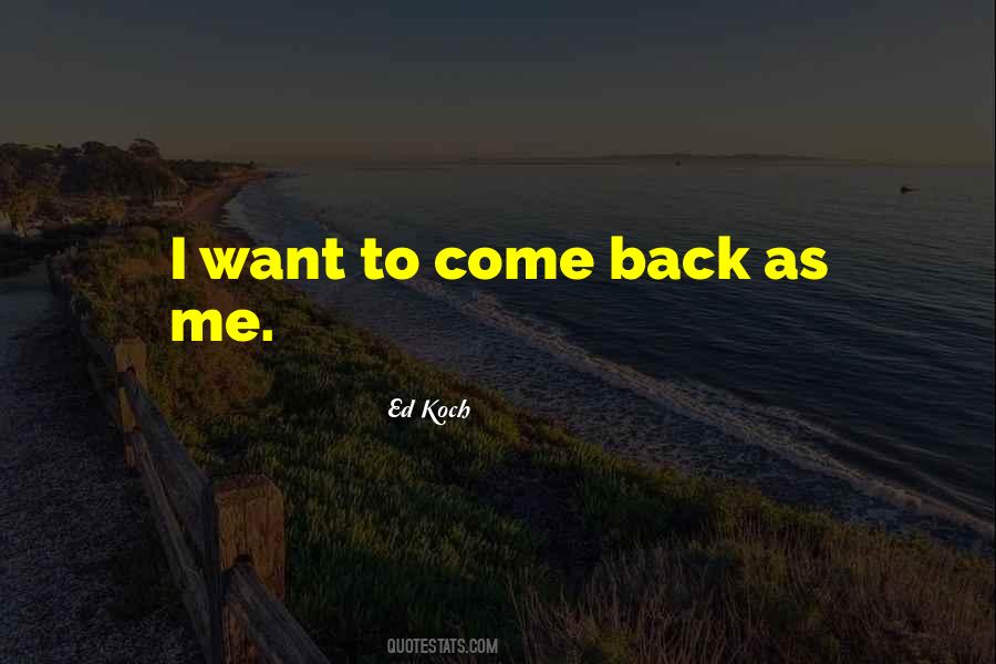 I Want To Come Back Quotes #452406