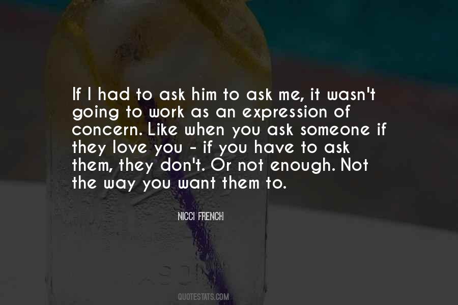 Don't Ask Me Why I Love You Quotes #476557