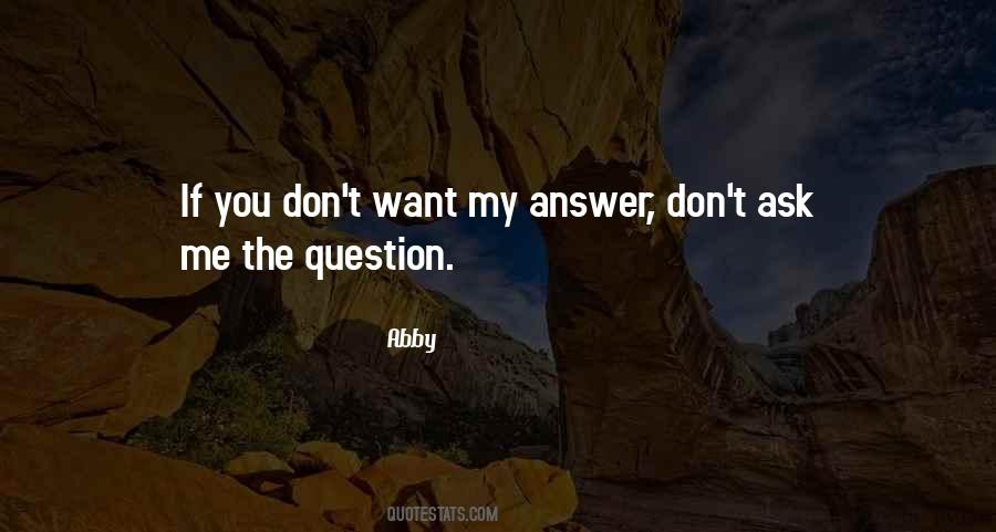 Don't Ask Question Quotes #1315735