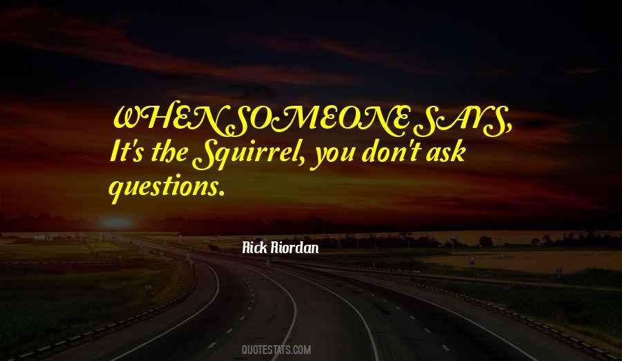 Don't Ask Questions Quotes #210261