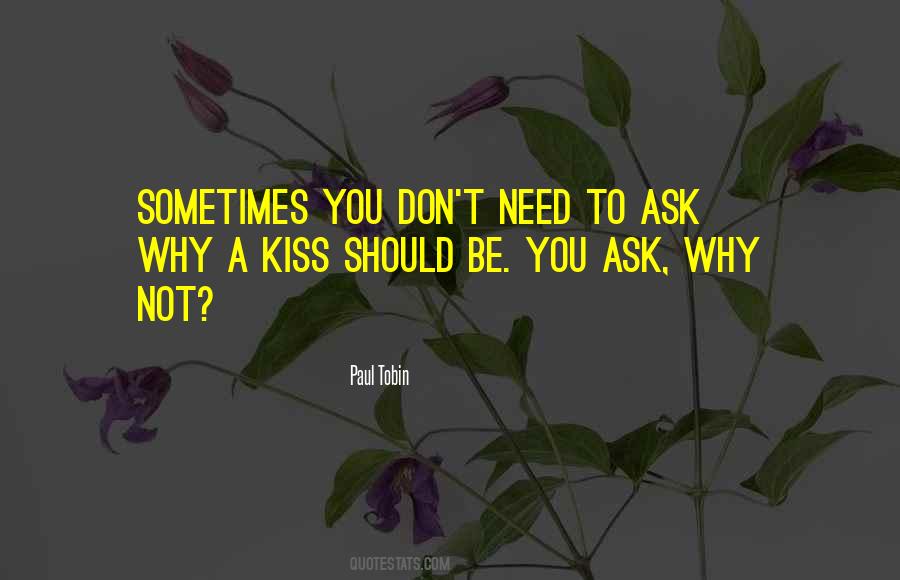 Don't Ask Why Quotes #706899