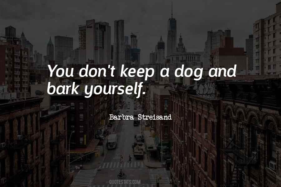 Don't Bark Quotes #904982