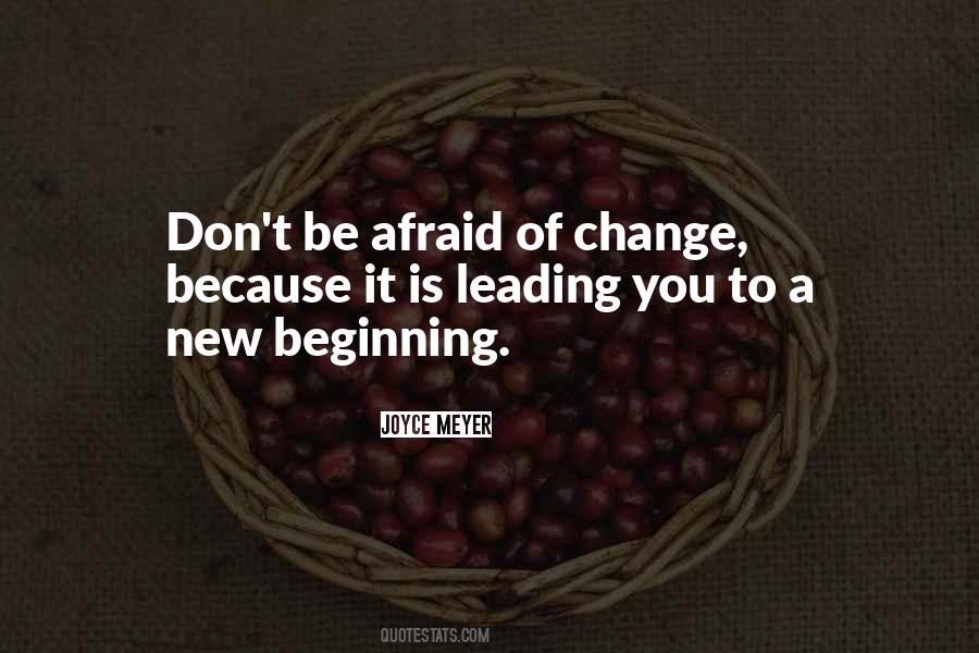 Don't Be Afraid Of Change Quotes #1114873 Don't Be Afraid Of Change Quotes #1114873