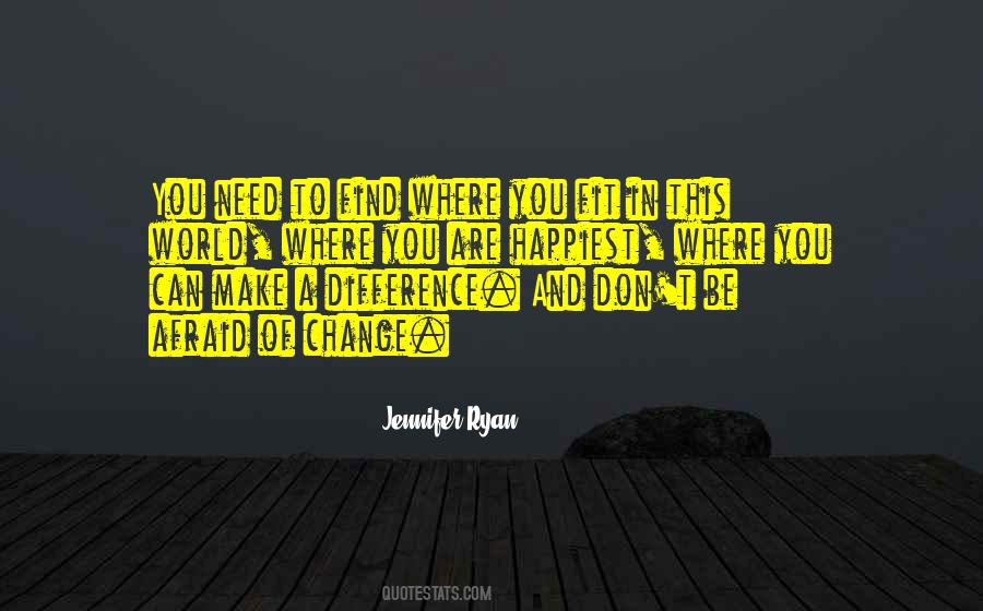 Don't Be Afraid Of Change Quotes #782558 Don't Be Afraid Of Change Quotes #782558