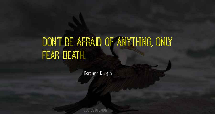 Don't Be Afraid Of Death Quotes #1364763