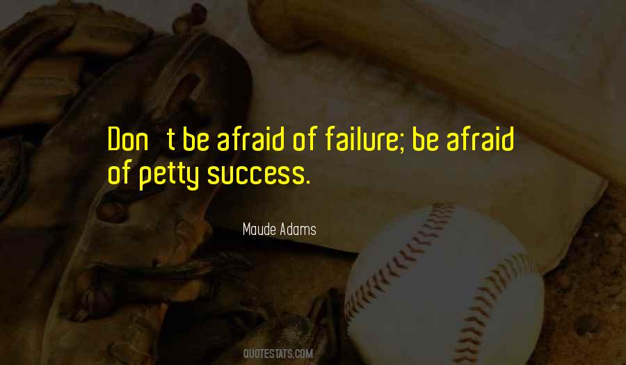 Don't Be Afraid Of Failure Quotes #1264478