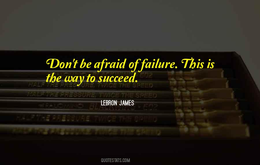 Don't Be Afraid Of Failure Quotes #407778