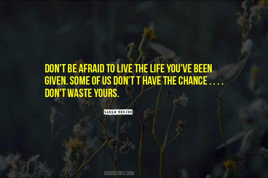 Don't Be Afraid Of Life Quotes #1443559