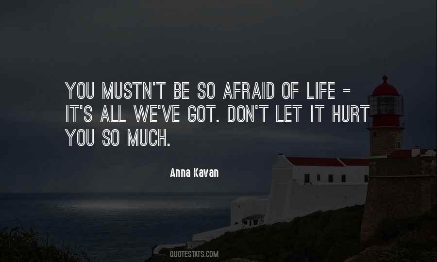 Don't Be Afraid Of Life Quotes #256538