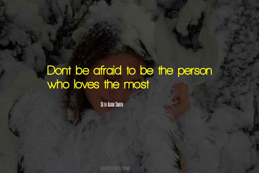 Don't Be Afraid Of Love Quotes #23062