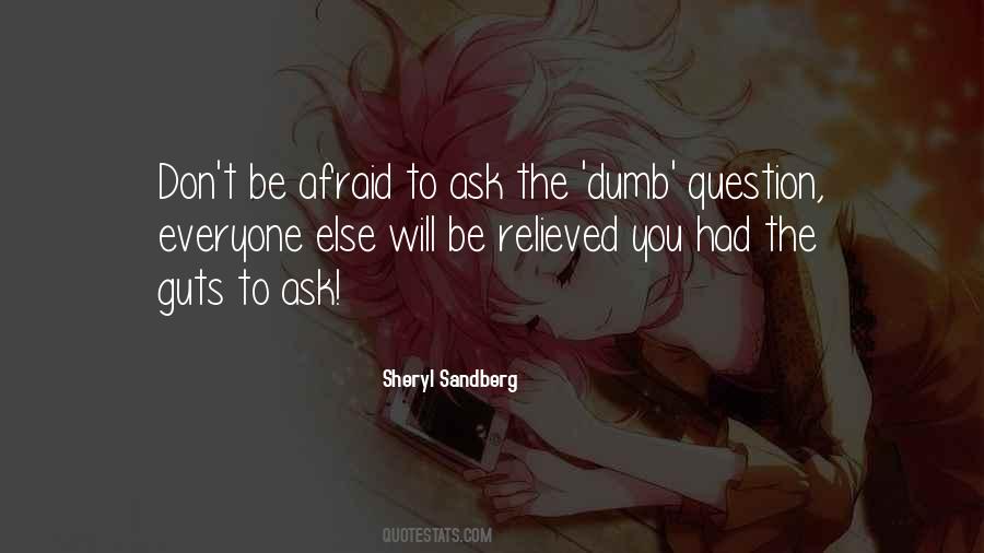 Don't Be Afraid To Ask Quotes #1853257