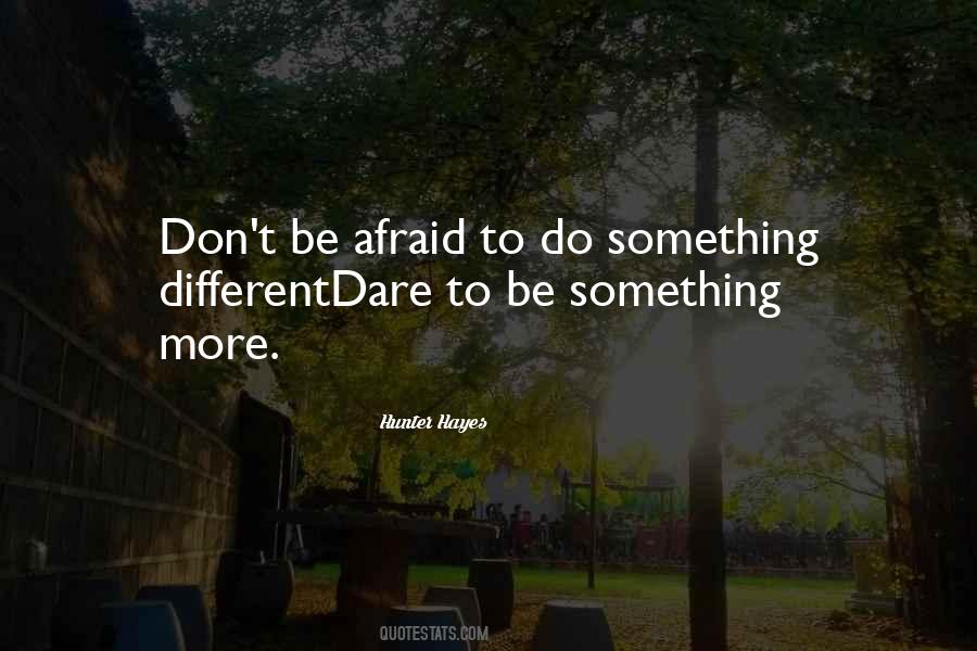 Don't Be Afraid To Be Different Quotes #15461