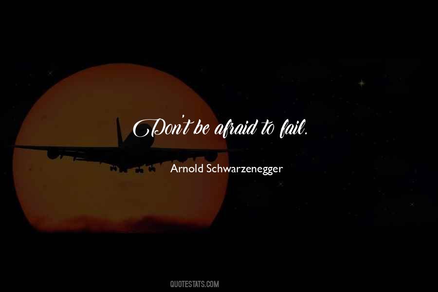 Don't Be Afraid To Fail Quotes #836073