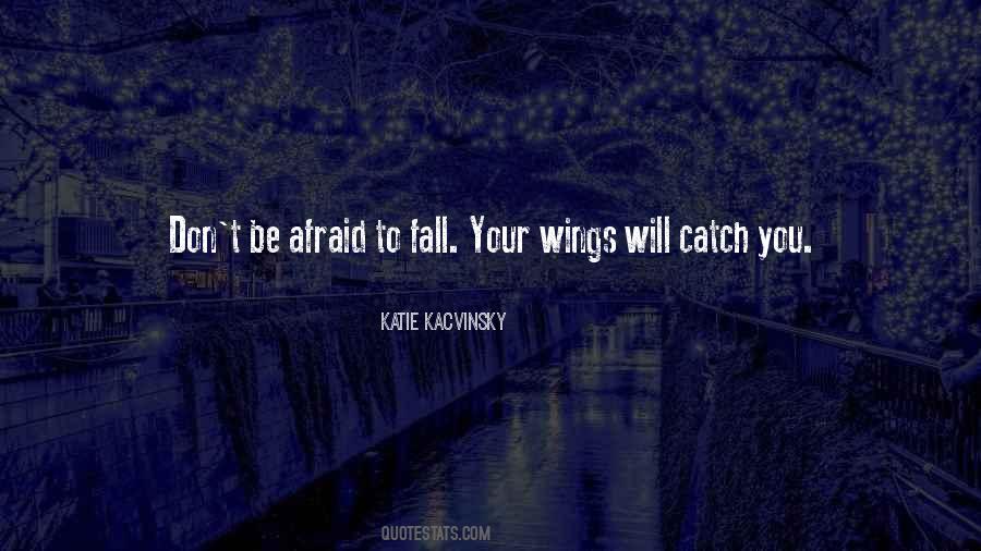 Don't Be Afraid To Fall Quotes #1339712