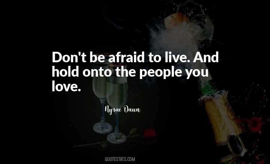 Don't Be Afraid To Live Quotes #57396