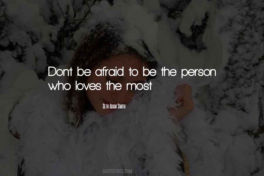 Don't Be Afraid To Love Me Quotes #23062