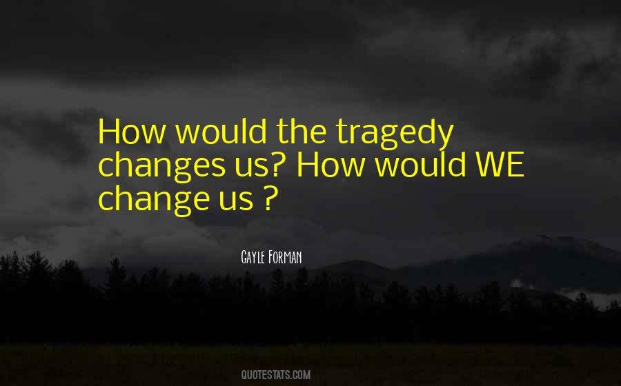 Tragedy Change Quotes #1478579