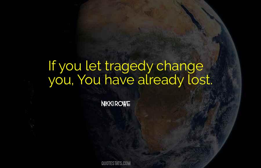 Tragedy Change Quotes #1534393