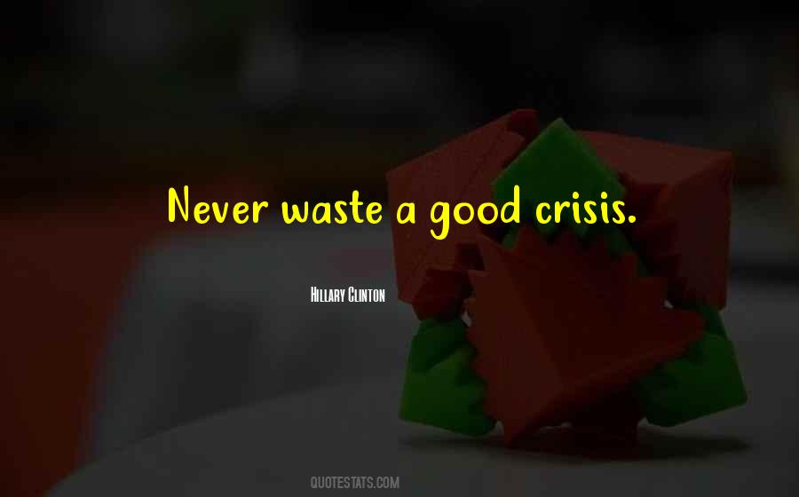Never Let A Crisis Go To Waste Quotes #823765