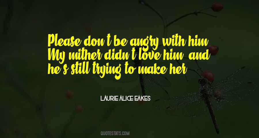 Don't Be Angry Love Quotes #1870812