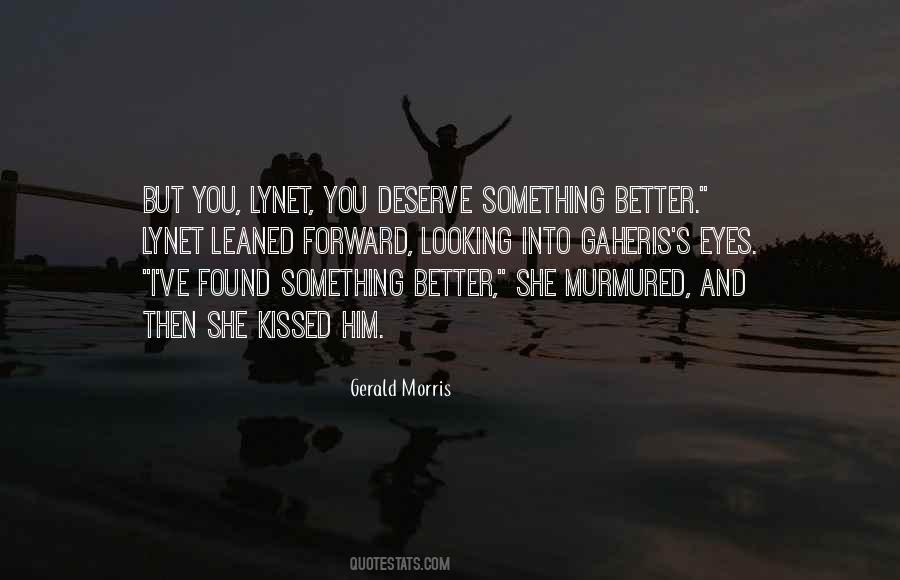 I Deserve Something Better Quotes #1543468