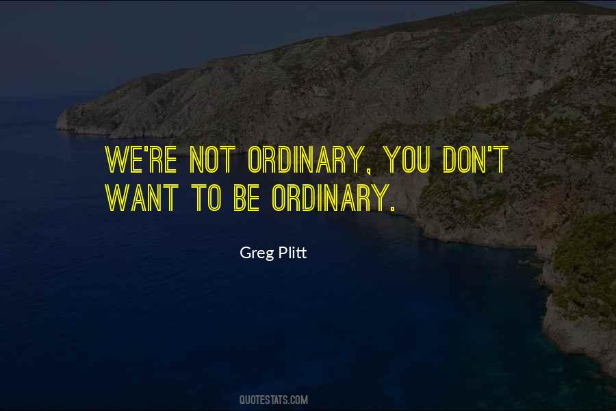 Don't Be Ordinary Quotes #1590963