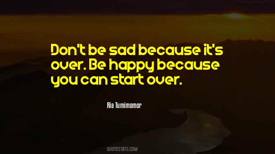 Don't Be Sad Be Happy Quotes #1260647