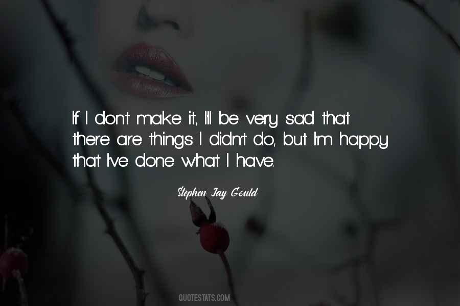 Don't Be Sad Be Happy Quotes #1684306