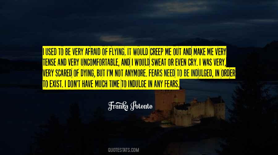 Don't Be Scared Of Me Quotes #342837