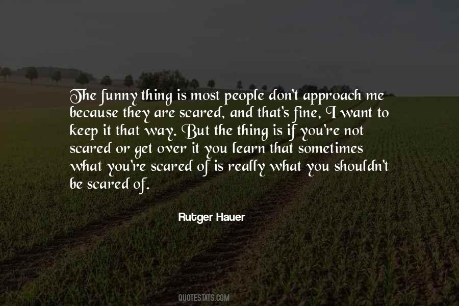 Don't Be Scared Of Me Quotes #887060
