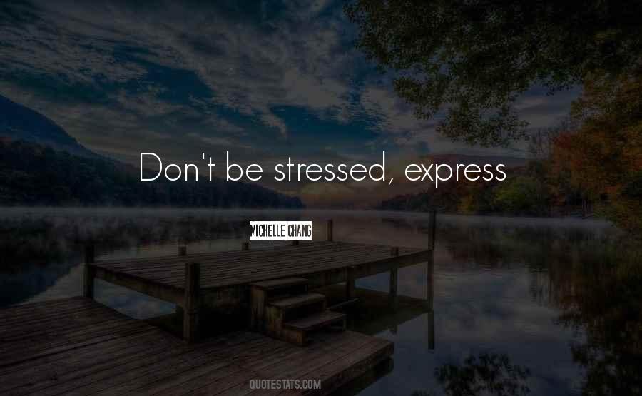 Don't Be Stressed Quotes #1469294