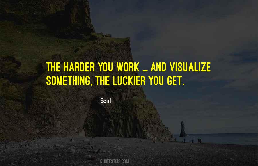 The Harder I Work The Luckier Quotes #1259387