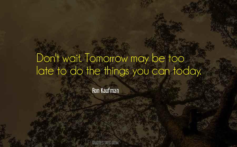 Don't Be Too Late Quotes #449493